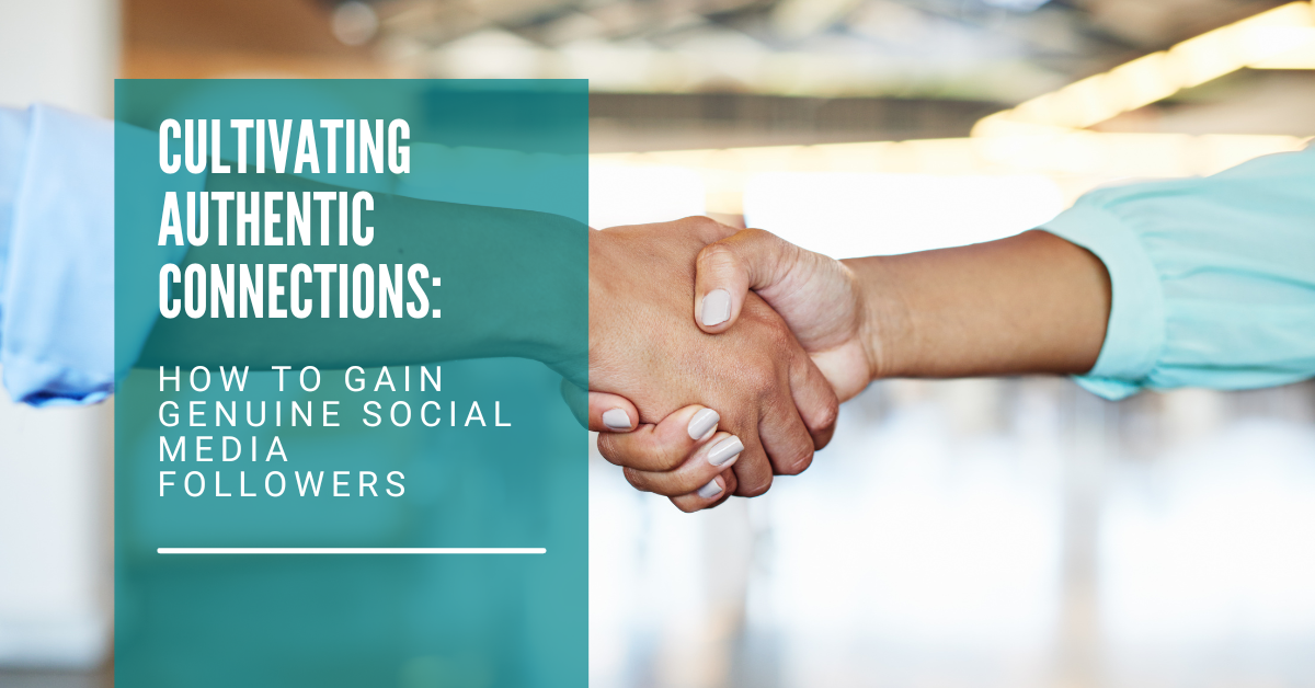 Cultivating Authentic Connections: How to Gain Genuine Social Media Followers