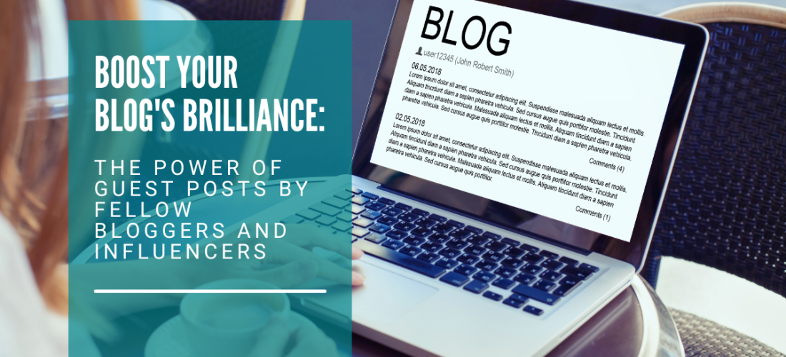Boost Your Blog’s Brilliance: The Power of Guest Posts by Fellow Bloggers and Influencers
