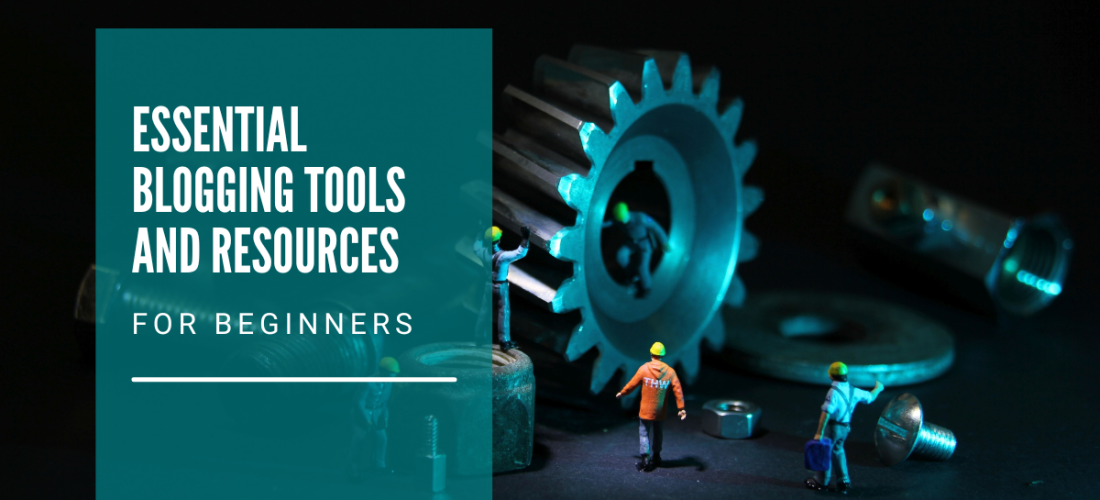 Essential Blogging Tools and Resources for Beginners