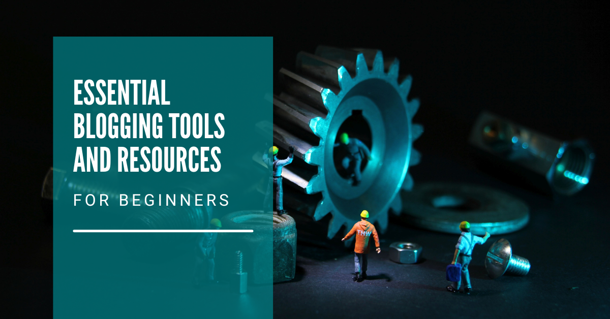 Essential Blogging Tools and Resources for Beginners