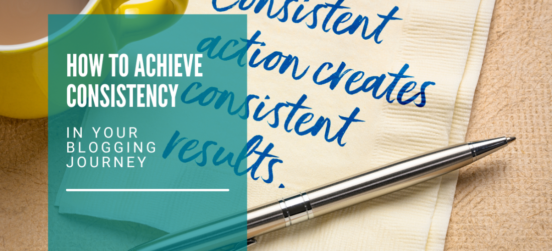 How to Achieve Consistency in Your Blogging Journey