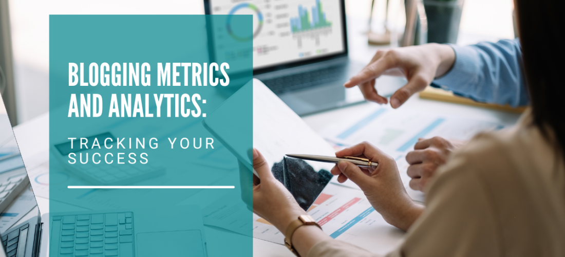 Blogging Metrics and Analytics: Tracking Your Success