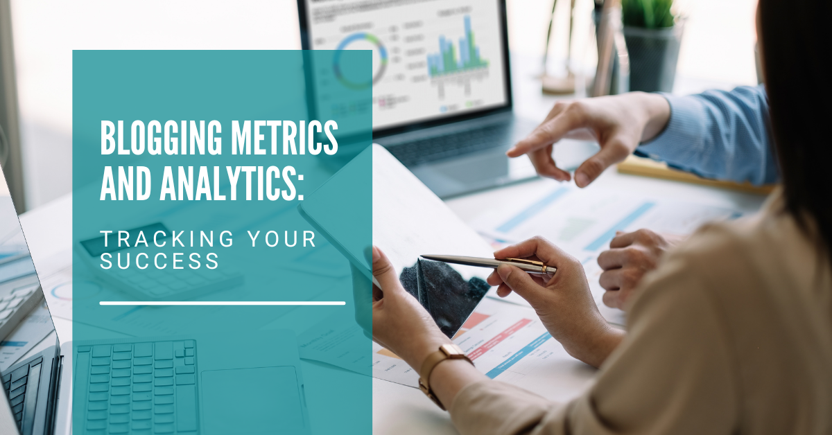 Blogging Metrics and Analytics: Tracking Your Success