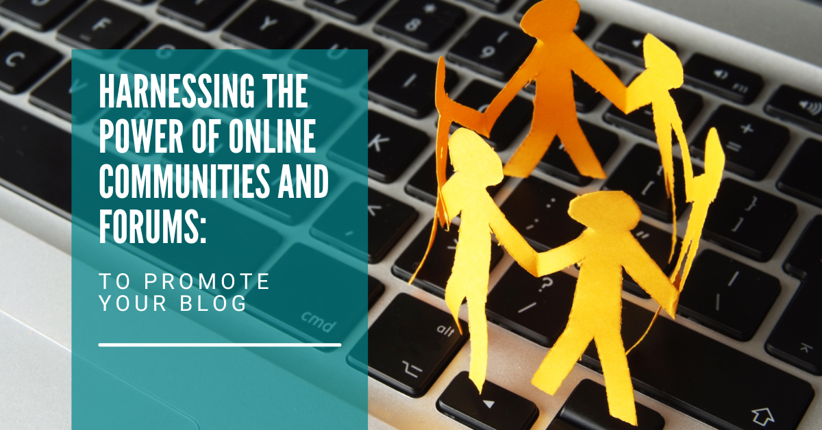 Harnessing the Power of Online Communities and Forums to Promote Your Blog