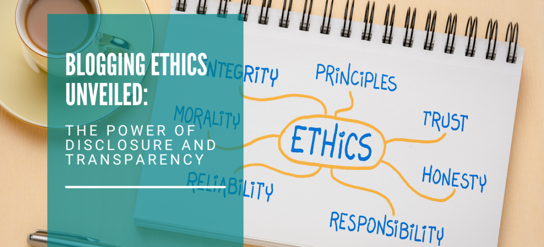 Blogging Ethics Unveiled: The Power of Disclosure and Transparency