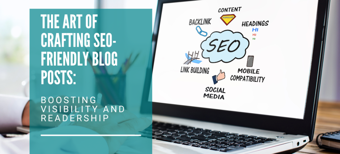 The Art of Crafting SEO-Friendly Blog Posts: Boosting Visibility and Readership