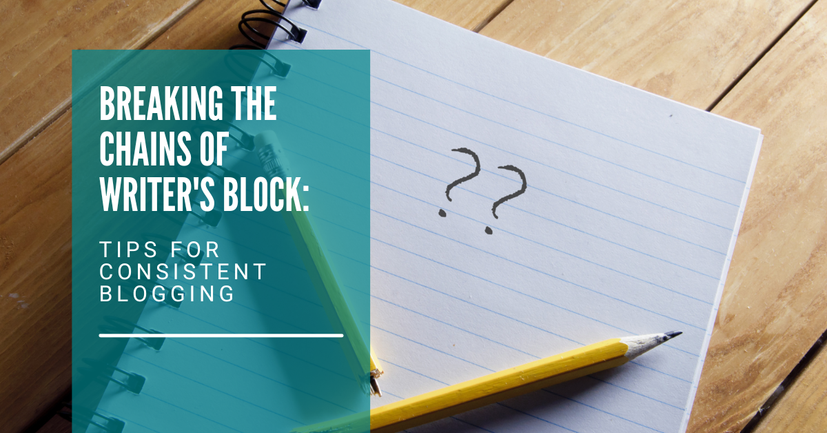 Breaking the Chains of Writer’s Block: Tips for Consistent Blogging