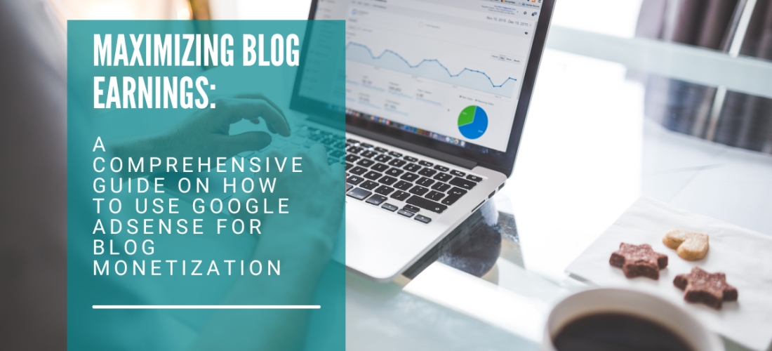 Maximizing Blog Earnings: A Comprehensive Guide on How to Use Google AdSense for Blog Monetization