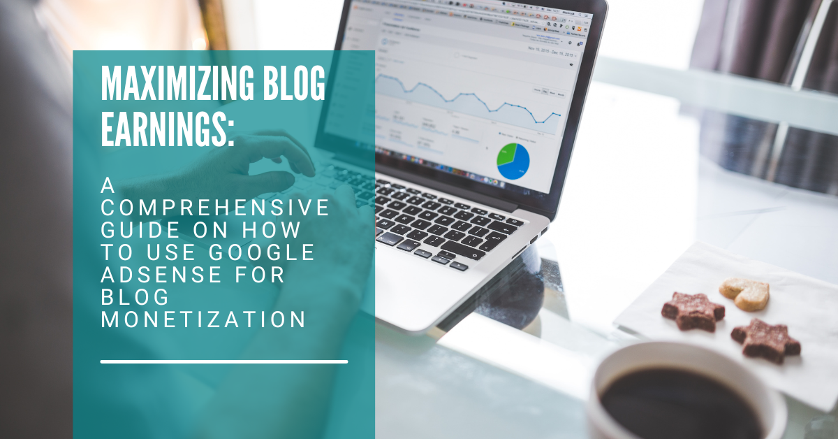 Maximizing Blog Earnings: A Comprehensive Guide on How to Use Google AdSense for Blog Monetization