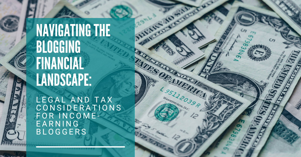 Navigating the Blogging Financial Landscape: Legal and Tax Considerations for Income-Earning Bloggers