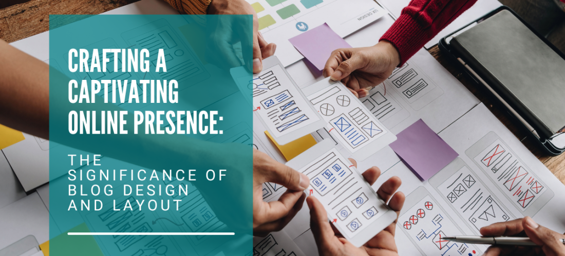 Crafting a Captivating Online Presence: The Significance of Blog Design and Layout