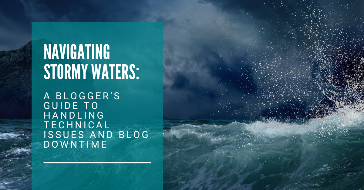 Navigating Stormy Waters: A Blogger’s Guide to Handling Technical Issues and Blog Downtime