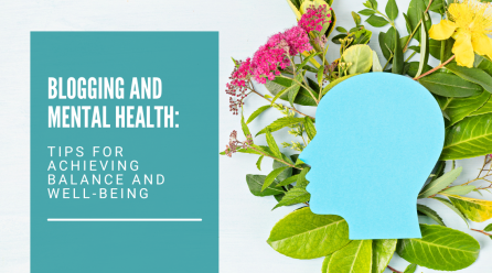 Blogging and Mental Health: Tips for Achieving Balance and Well-Being