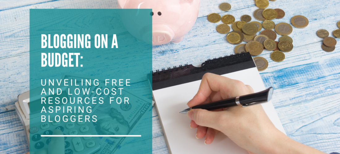 Blogging on a Budget: Unveiling Free and Low-Cost Resources for Aspiring Bloggers