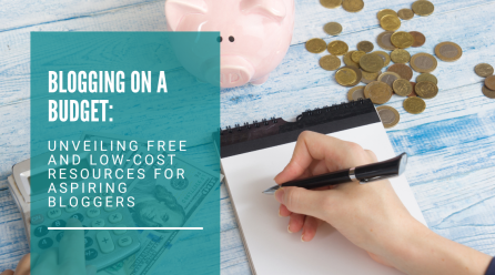 Blogging on a Budget: Unveiling Free and Low-Cost Resources for Aspiring Bloggers